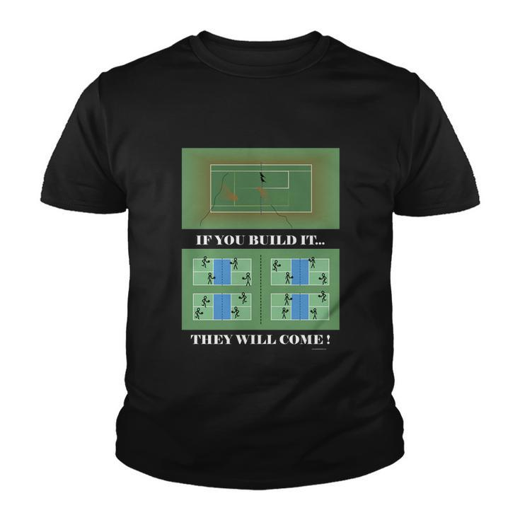 Pickleball If You Built It They Will Come Youth T-shirt