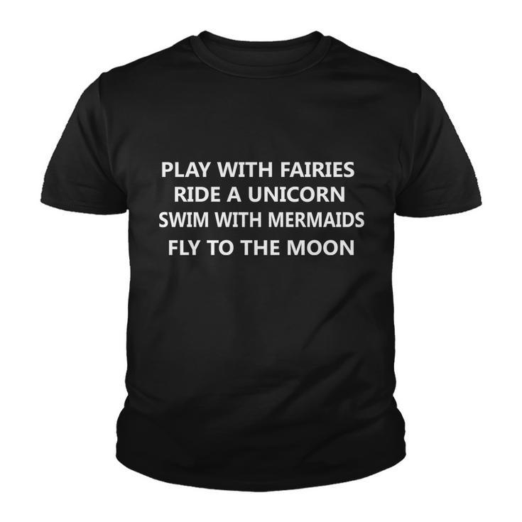 Play With Fairies Ride A Unicorn Swim With Mermaid Youth T-shirt