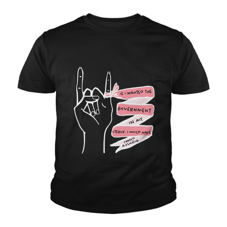 Pro Choice If I Wanted The Government In My Uterus Reproductive Rights V3 Youth T-shirt