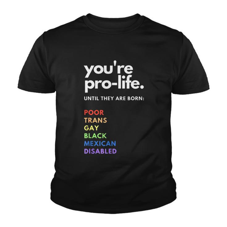 Pro Choice Youre Prolife Until They Are Born Youth T-shirt