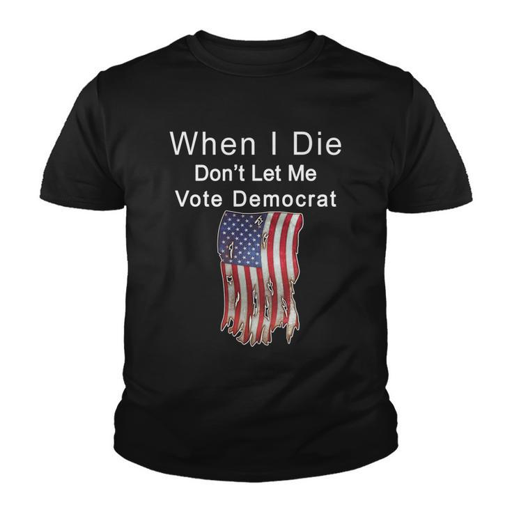 Pro Republican When I Die Dont Let Me Vote Democrat Tshirt Youth T-shirt