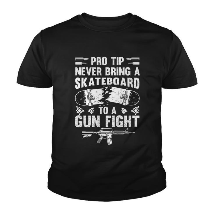 Pro Tip Never Bring A Skateboard To A Gunfight Funny Pro A Youth T-shirt