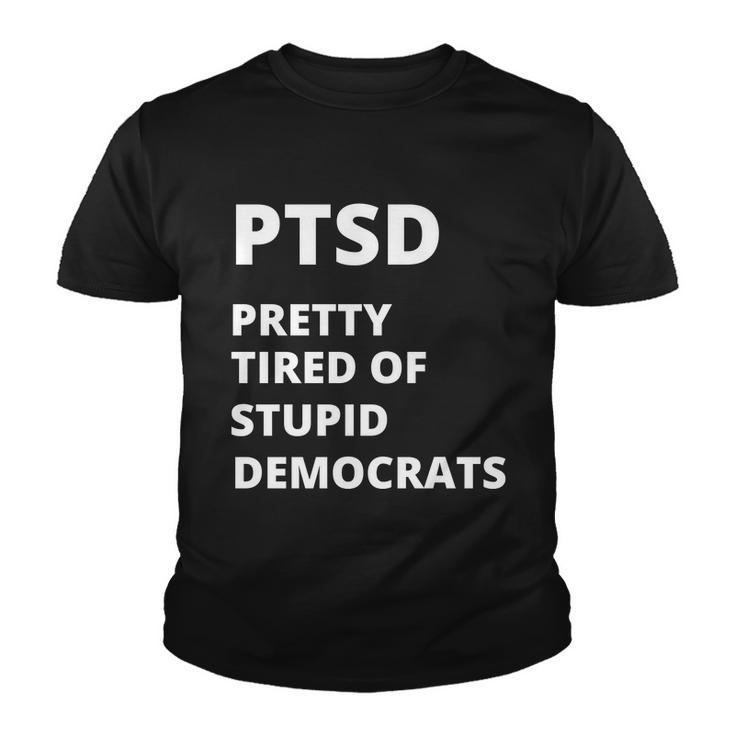 Ptsd Pretty Tired Of Stupid Democrats Funny Tshirt Youth T-shirt