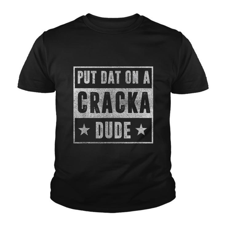 Put That On A Cracka Dude Funny Stale Cracker Tshirt Youth T-shirt
