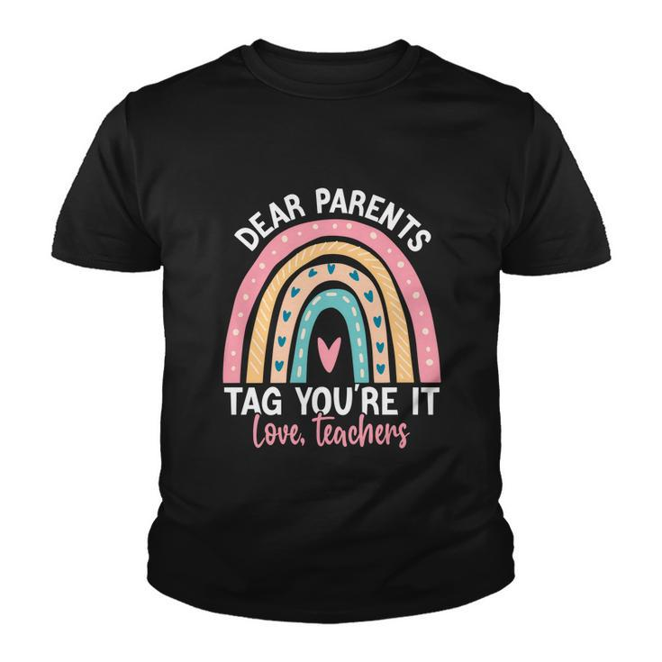 Rainbow Dear Parents Tag Youre It Last Day School Teacher Gift V2 Youth T-shirt