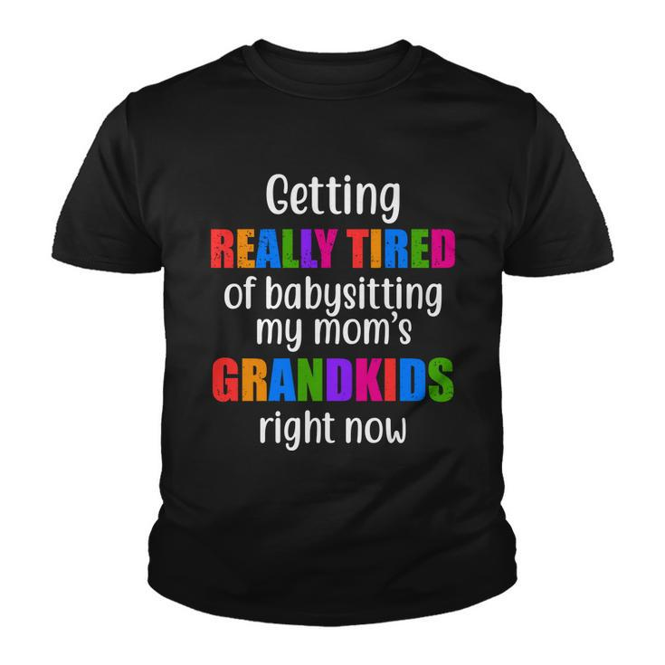 Really Tired Of Babysitting My Moms Grandkids Youth T-shirt