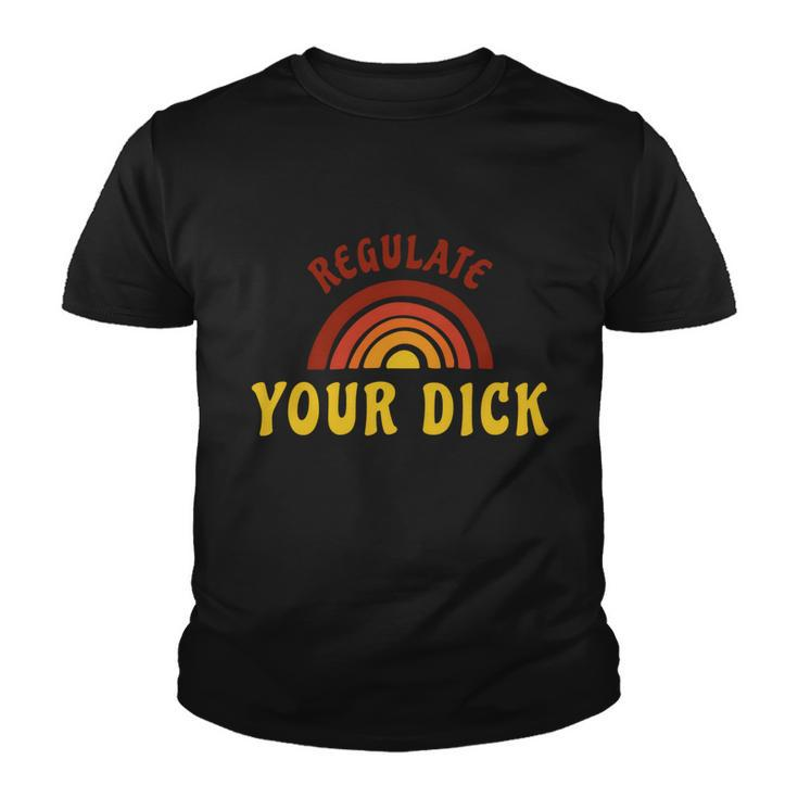 Regulate Your DIck Pro Choice Feminist Womenns Rights Youth T-shirt