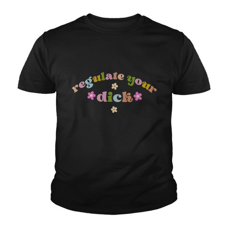 Regulate Your Dicks Pro Choice Reproductive Rights Feminist Tshirt Youth T-shirt
