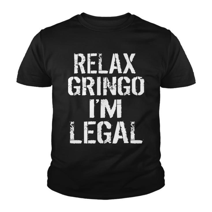 Relax Gringo Im Legal Funny Immigration Tshirt Youth T-shirt