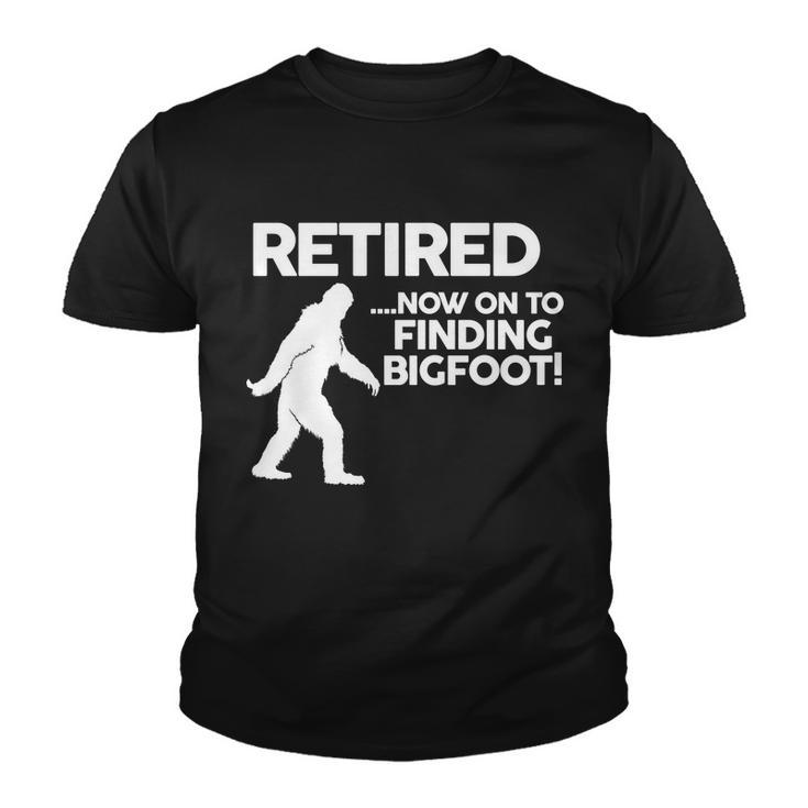 Retired Now On To Finding Bigfoot Tshirt Youth T-shirt