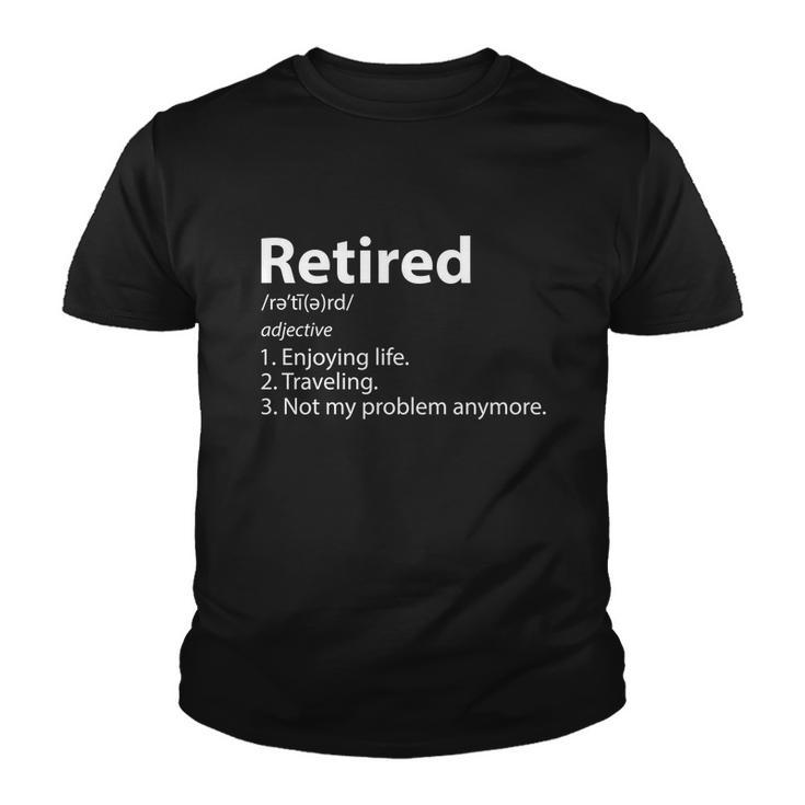 Retired Retirement Definition Traveling Funny Youth T-shirt