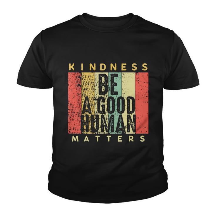 Retro Vintage Be A Good Human Kindness Matters Giftbe Kind Gift Cool Gift Youth T-shirt