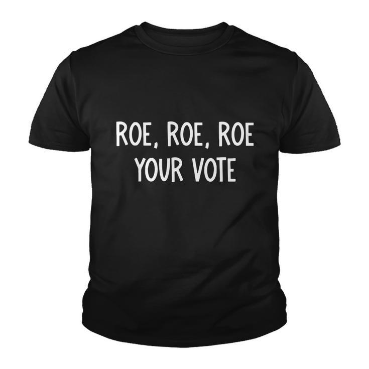 Roe Roe Roe Your Vote Youth T-shirt