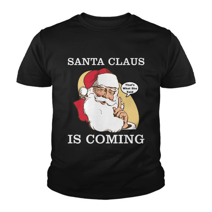 Santa Claus Is Coming Thats What She Said Tshirt Youth T-shirt