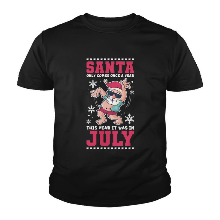 Santa Only Comes Once A Year Christmas In July Great Gift Youth T-shirt