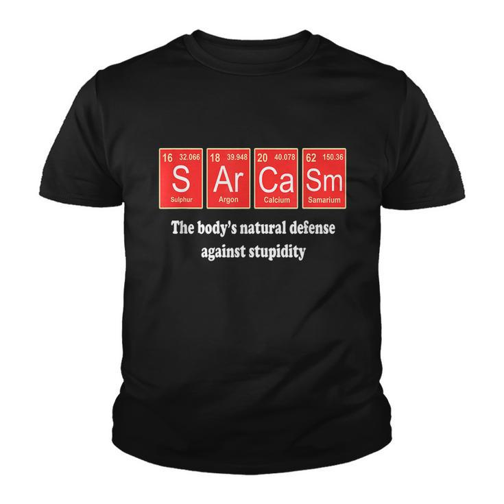 Sarcasm The Bodys Natural Defense Against Stupidity Youth T-shirt
