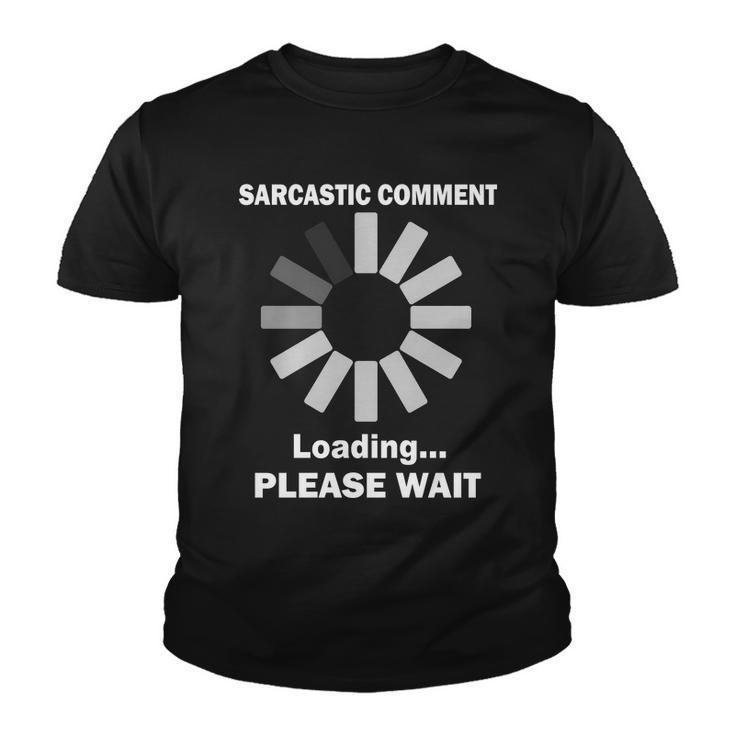 Sarcastic Comment Loading Please Wait Tshirt Youth T-shirt