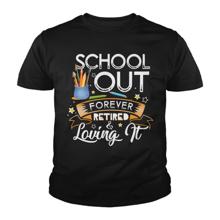 Schools Out Forever Retired & Loving It Teacher Retirement Youth T-shirt