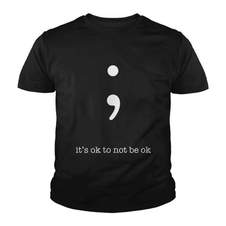 Semicolon Its Ok To Not Be Ok Mental Health Awareness Youth T-shirt