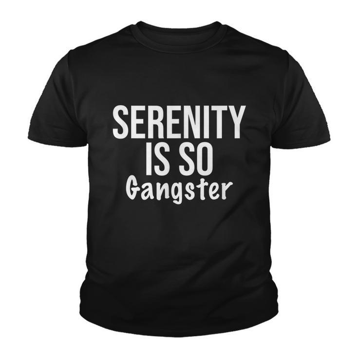 Serenity Is So Gangster Alcoholics Anonymous Recovery Tshirt Youth T-shirt