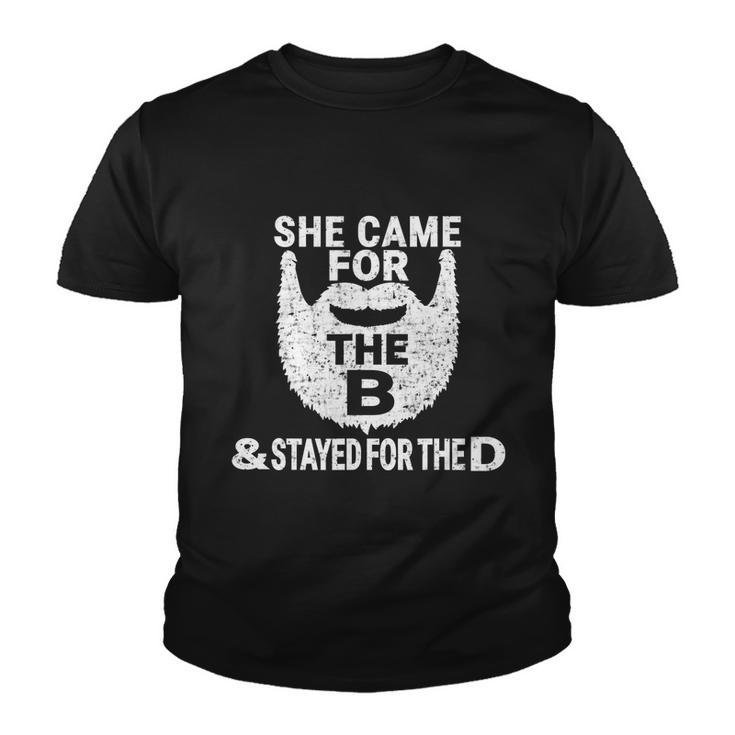 She Came For The B And Stayed For The D Funny Beard Gift Youth T-shirt