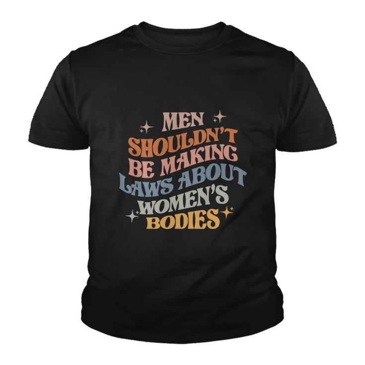 Shouldnt Be Making Laws About Bodies Feminist Youth T-shirt