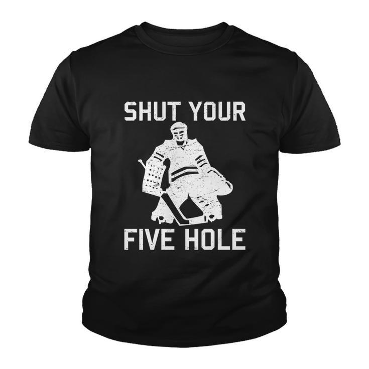 Shut Your Five Hole Funny Ice Hockey Player Goalie Coach Dad Funny Gift Youth T-shirt