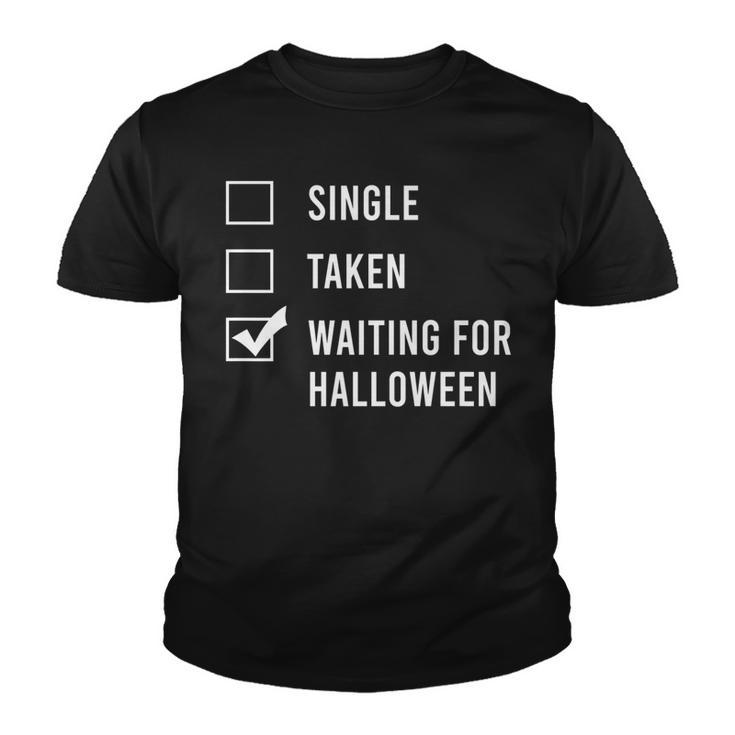 Single Taken Waiting For Halloween  Spend All Year Youth T-shirt