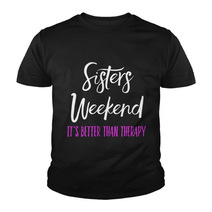 Sisters Weekend Its Better Than Therapy 2022 Girls Trip Gift Youth T-shirt