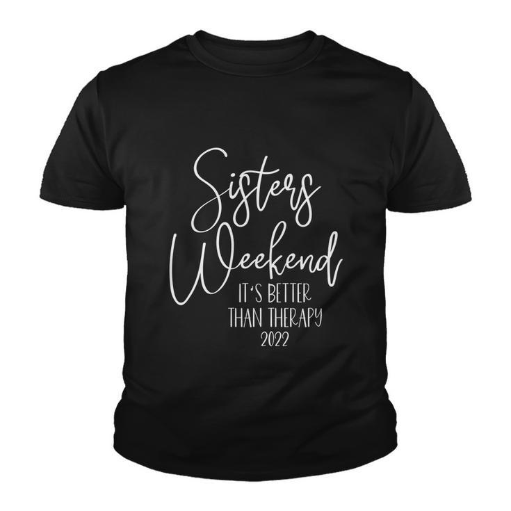 Sisters Weekend Its Better Than Therapy 2022 Girls Trip Gift Youth T-shirt