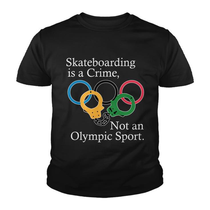 Skateboarding Is A Crime Not An Olympic Sport Tshirt Youth T-shirt