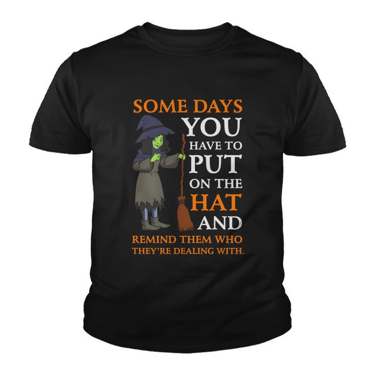 Some Days You Have To Put On The Hat And Remind Them Who Theyre Dealing With Youth T-shirt