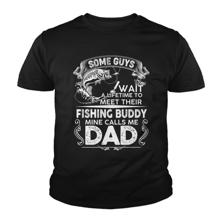 Some Guys Wait A Lifetime To Meet Their Fishing Buddy Mine Calls Me Dad Tshirt Youth T-shirt