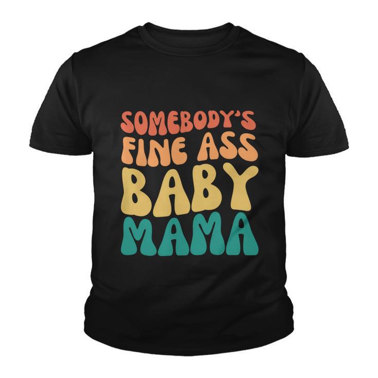 Somebodys Fine Ass Baby Mama Funny Mom Saying Cute Mom Youth T-shirt