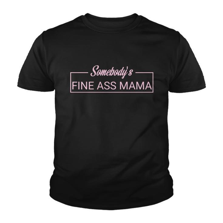 Somebodys Fine Ass Baby Mama Funny Mom Saying Cute Mom Youth T-shirt