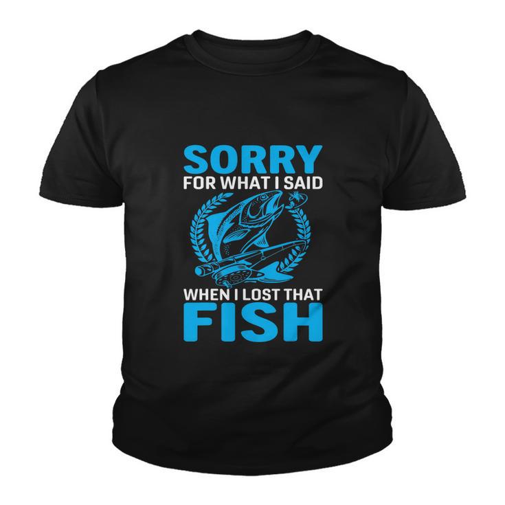 Sorry For What I Said When I Lost That Fish Funny Fishing Youth T-shirt