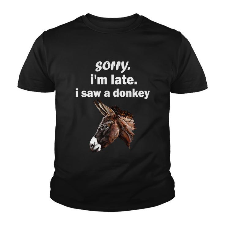 Sorry Im Late I Saw A Donkey Funny Donkey Gift Youth T-shirt