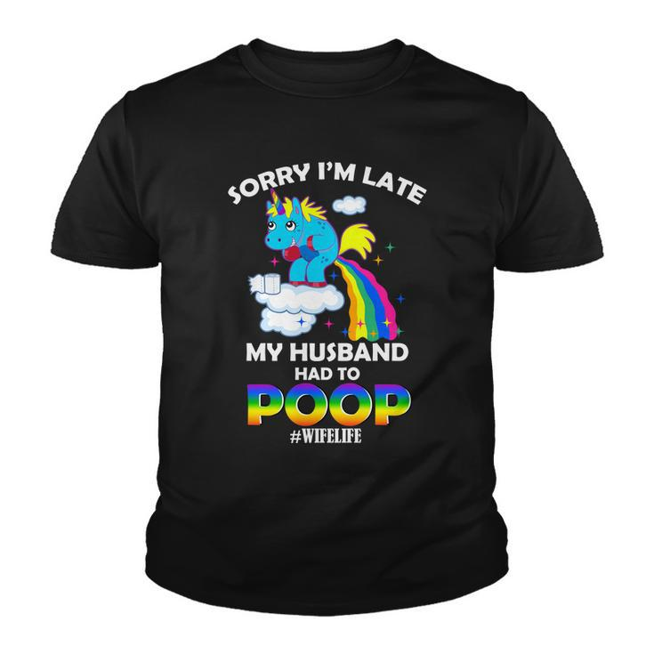 Sorry Im Late My Husband Had To Poop Youth T-shirt