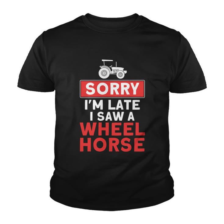 Sorry Im Late Saw A Wheel Horse Tractor Farmer Gift Youth T-shirt