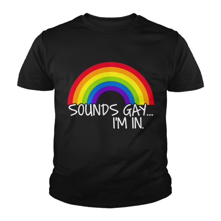 Sounds Gay Im In Funny Lgbt Tshirt Youth T-shirt