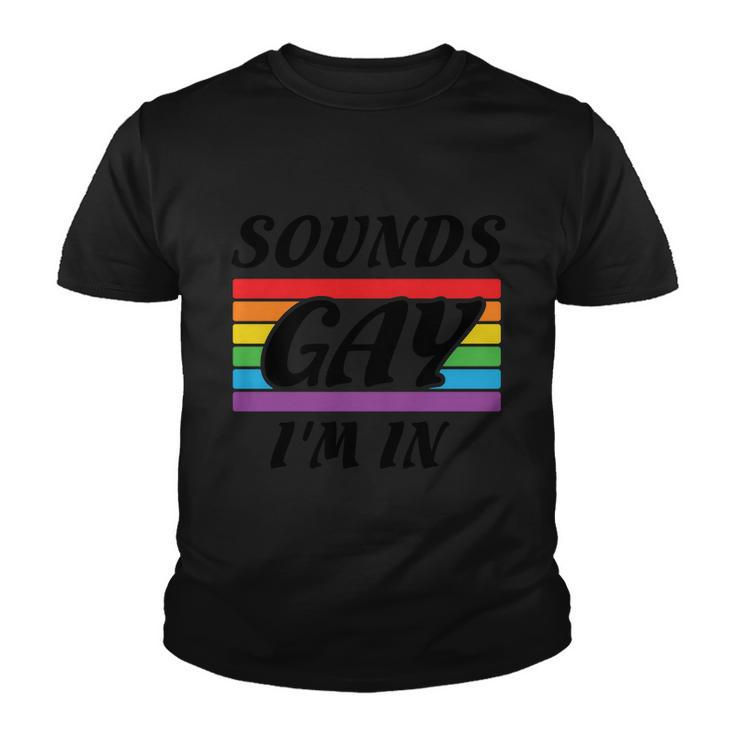 Sounds Gay Im In Pride Month Lbgt Youth T-shirt