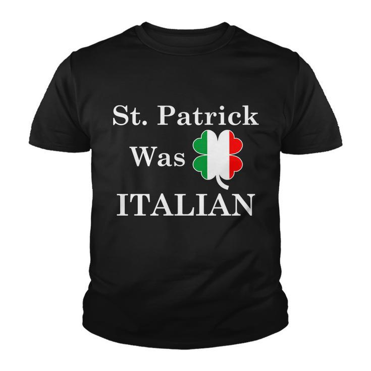 St Patrick Was Italian Funny St Patricks Day Youth T-shirt