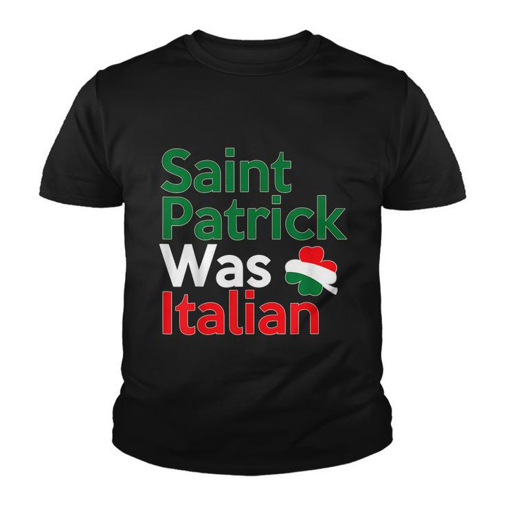 St Patrick Was Italian Saint Patricks Day Youth T-shirt