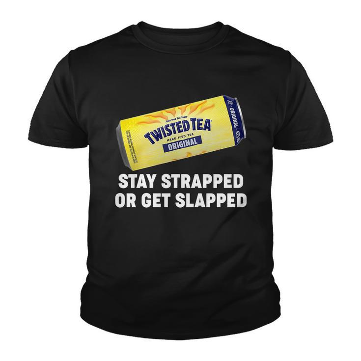 Stay Strapped Or Get Slapped Twisted Tea Funny Meme Tshirt Youth T-shirt