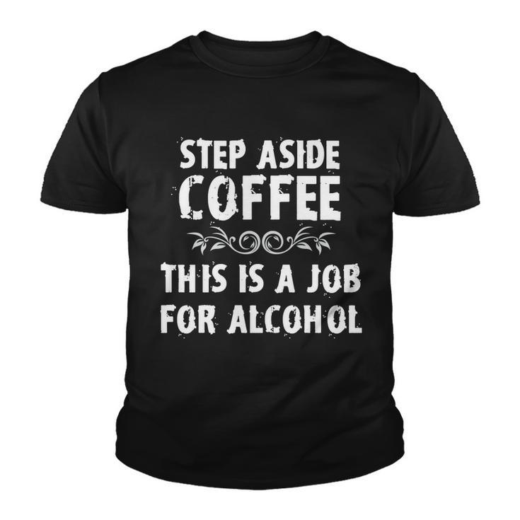 Step Aside Coffee This Is A Job For Alcohol Funny Youth T-shirt