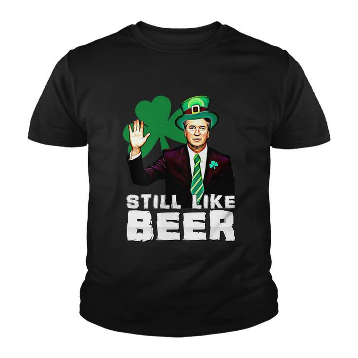 Still Like Beer St Patricks Day Kavanaugh Stpatricks Day Youth T-shirt