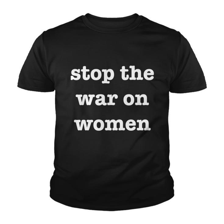 Stop The War On Women Pro Choice Feminist Reproductive Right Gift Youth T-shirt