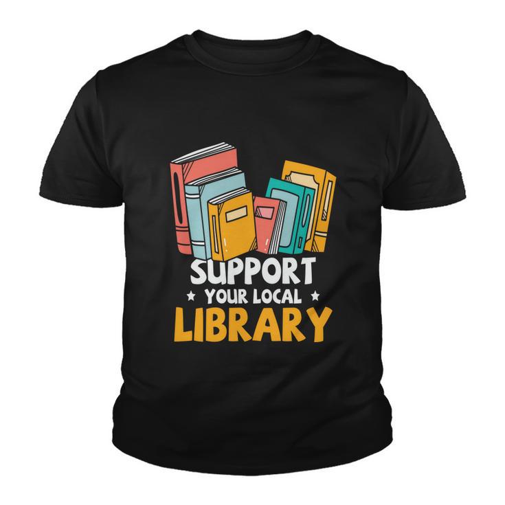 Support Your Local Library Book Reading Cute Gift Youth T-shirt