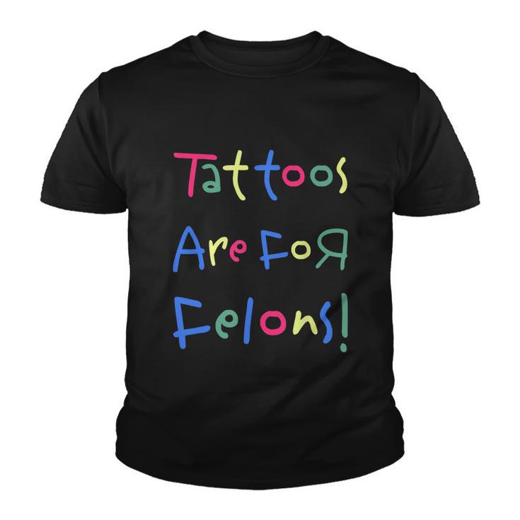 Tattoos Are For Felons Youth T-shirt