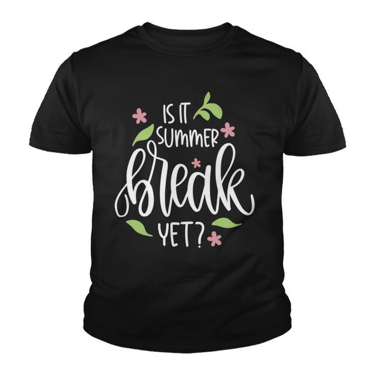 Teacher End Of Year Shirt Is It Summer Break Yet Last Day Youth T-shirt